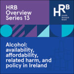 New HRB report reveals how available and accessible alcohol is in Ireland.