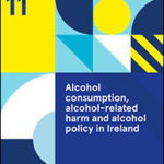 Alcohol consumption, alcohol-related harm and alcohol policy in Ireland