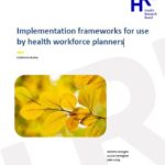 Implementation frameworks for use by health workforce planners. An evidence review